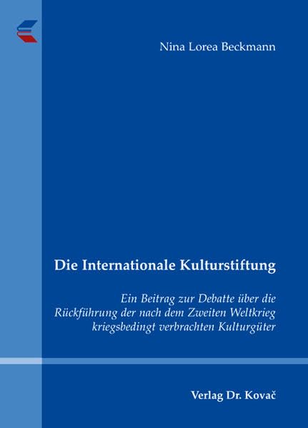 Die Internationale Kulturstiftung: Ein Beitrag zur Debatte über die Rückführung der nach dem Zweiten Weltkrieg kriegsbedingt verbrachten Kulturgüter (Studien zur Rechtswissenschaft) Law