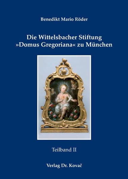 Die Wittelsbacher Stiftung 'Domus Gregoriana' zu München: Institutions- und Sozialgeschichte eines Kurfürstlichen Seminars seit Aufhebung des ... von Bayern (Studien zur Kirchengeschichte) Religion & Esotericism
