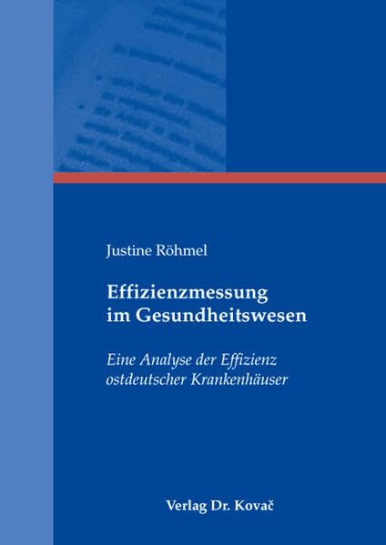 Effizienzmessung im Gesundheitswesen: Eine Analyse der Effizienz ostdeutscher Krankenhäuser (Schriftenreihe Volkswirtschaftliche Forschungsergebnisse) Law