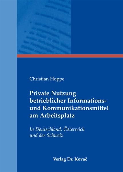 Private Nutzung betrieblicher Informations- und Kommunikationsmittel am Arbeitsplatz: In Deutschland, Österreich und der Schweiz (Studienreihe Arbeitsrechtliche Forschungsergebnisse) Law
