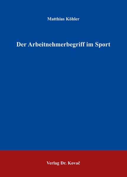 Der Arbeitnehmerbegriff im Sport (Sportrecht in Forschung und Praxis) Law