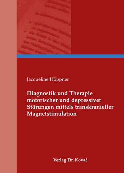 Diagnostik und Therapie motorischer und depressiver Störungen mittels transkranieller Magnetstimulation (Studien zur Psychiatrieforschung) Medicine