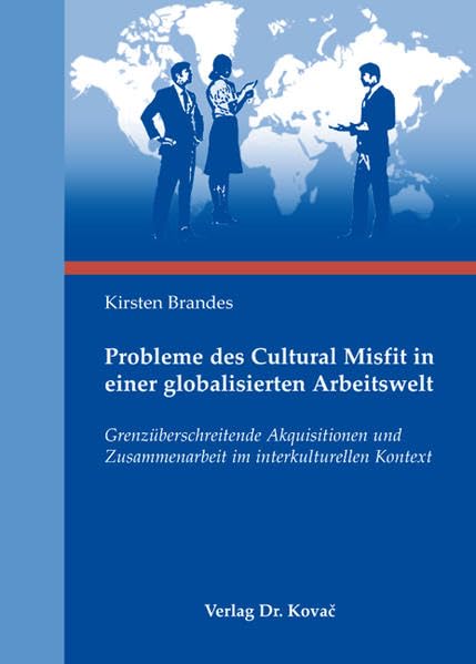 Probleme des Cultural Misfit in einer globalisierten Arbeitswelt: Grenzüberschreitende Akquisitionen und Zusammenarbeit im interkulturellen Kontext (Strategisches Management) Law