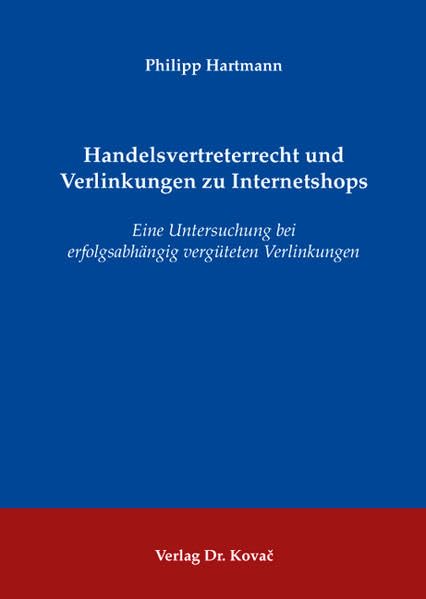 Handelsvertreterrecht und Verlinkungen zu Internetshops: Eine Untersuchung bei erfolgsabhängig vergüteten Verlinkungen (Schriften zum Handels- und Gesellschaftsrecht) Law