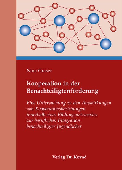 Kooperation in der Benachteiligtenförderung: Eine Untersuchung zu den Auswirkungen von Kooperationsbeziehungen innerhalb eines Bildungsnetzwerkes zur ... (Sonderpädagogik in Forschung und Praxis) Education & Training