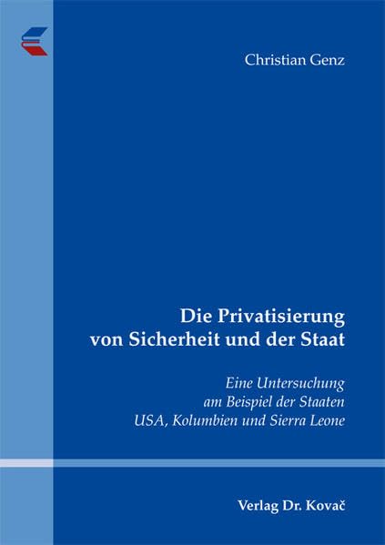 Die Privatisierung von Sicherheit und der Staat: Eine Untersuchung am Beispiel der Staaten USA, Kolumbien und Sierra Leone (Studien zur Konflikt- und Friedensforschung) Law