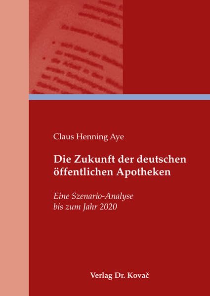 Die Zukunft der deutschen öffentlichen Apotheken: Eine Szenario-Analyse bis zum Jahr 2020 (Gesundheitsmanagement und Medizinökonomie) Law