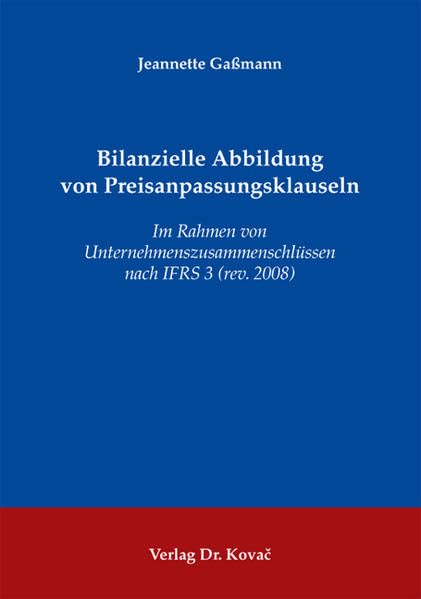 Bilanzielle Abbildung von Preisanpassungsklauseln: Im Rahmen von Unternehmenszusammenschlüssen nach IFRS 3 (rev. 2008) (Internationale Rechnungslegung) Law