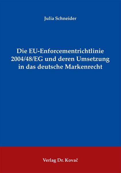 Die EU-Enforcementrichtlinie 2004/48/EG und deren Umsetzung in das deutsche Markenrecht (Studien zum Gewerblichen Rechtsschutz und zum Urheberrecht) Law