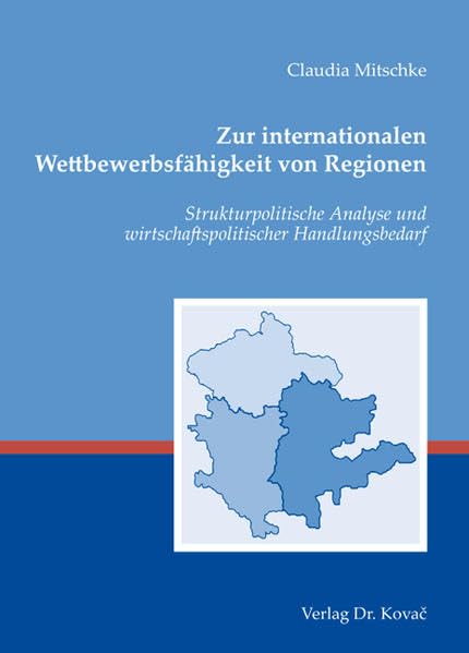 Zur internationalen Wettbewerbsfähigkeit von Regionen: Strukturpolitische Analyse und wirtschaftspolitischer Handlungsbedarf (Wirtschaftspolitik in Forschung und Praxis) Law
