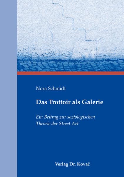 Das Trottoir als Galerie: Ein Beitrag zur soziologischen Theorie der Street Art (SOCIALIA - Studienreihe Soziologische Forschungsergebnisse) Law