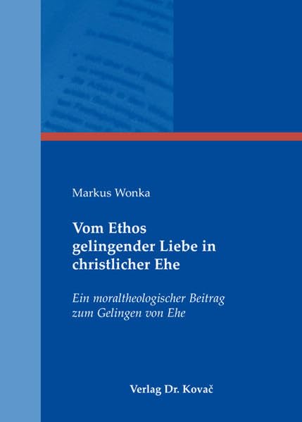 Vom Ethos gelingender Liebe in christlicher Ehe: Ein moraltheologischer Beitrag zum Gelingen von Ehe (Ethik in Forschung und Praxis) Religion & Esotericism