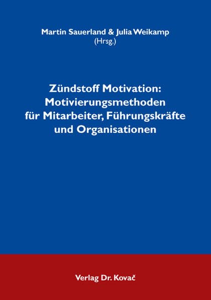Zündstoff Motivation: Motivierungsmethoden für Mitarbeiter, Führungskräfte und Organisationen (Schriften zur Arbeits-, Betriebs- und Organisationspsychologie) Business, Finance & Career