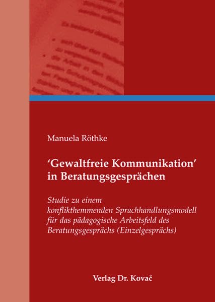 'Gewaltfreie Kommunikation' in Beratungsgesprächen: Studie zu einem konflikthemmenden Sprachhandlungsmodell für das pädagogische Arbeitsfeld des ... (Einzelgesprächs) (Studien zur Germanistik) Contemporary literature