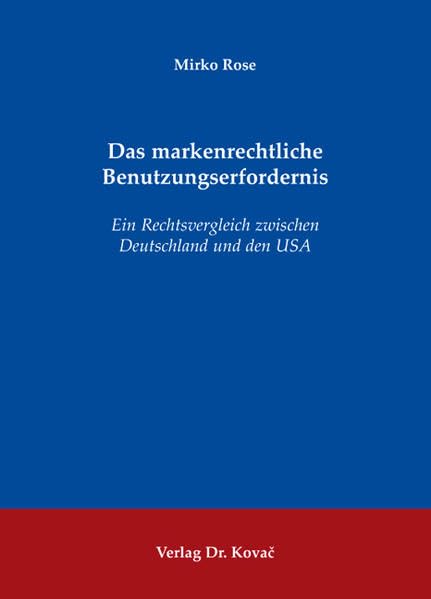 Das markenrechtliche Benutzungserfordernis: Ein Rechtsvergleich zwischen Deutschland und den USA (Studien zum Gewerblichen Rechtsschutz und zum Urheberrecht) Law