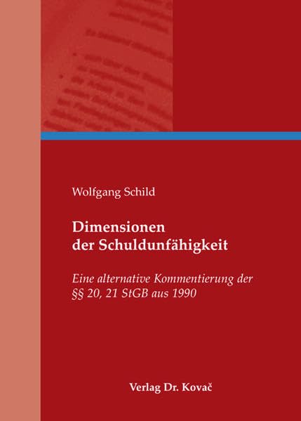 Dimensionen der Schuldunfähigkeit: Eine alternative Kommentierung der §§ 20, 21 StGB aus 1990 (Strafrecht in Forschung und Praxis) Law