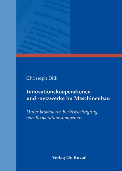 Innovationskooperationen und -netzwerke im Maschinenbau: Unter besonderer Berücksichtigung von Kooperationskompetenz (Schriftenreihe Innovative Betriebswirtschaftliche Forschung und Praxis) Law
