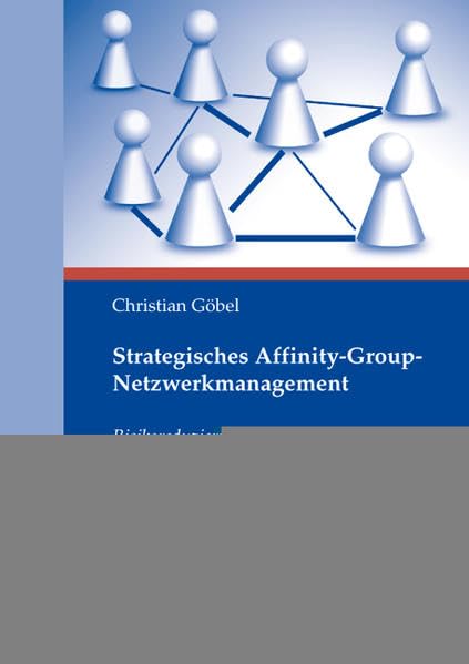 Strategisches Affinity-Group-Netzwerkmanagement: Risikoreduzierung mittels koevolutionärer Anpassung an und Gestaltung von szenebasierten ... Unternehmenssicht (Strategisches Management) Law