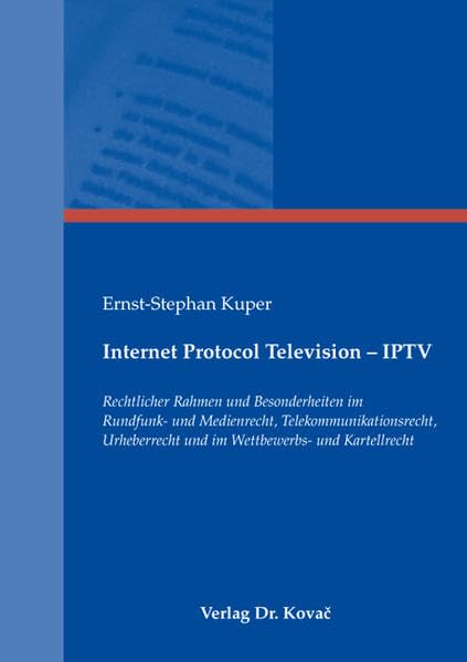 Internet Protocol Television - IPTV: Rechtlicher Rahmen und Besonderheiten im Rundfunk- und Medienrecht, Telekommunikationsrecht, Urheberrecht und im ... und Kartellrecht (Recht der Neuen Medien) Law