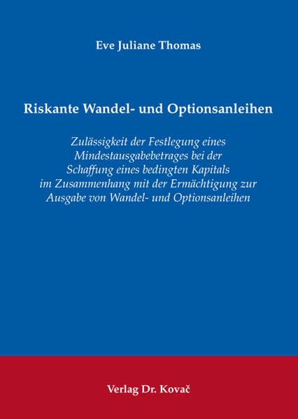 Riskante Wandel- und Optionsanleihen: Zulässigkeit der Festlegung eines Mindestausgabebetrages bei der Schaffung eines bedingten Kapitals im ... zum Handels- und Gesellschaftsrecht) Law