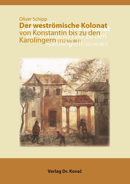 Der weströmische Kolonat von Konstantin bis zu den Karolingern (332 bis 861) (Studien zur Geschichtsforschung des Altertums) Politics & History
