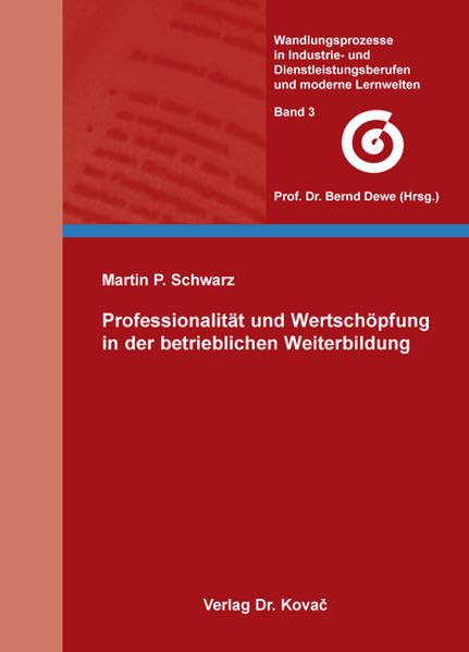 Professionalität und Wertschöpfung in der betrieblichen Weiterbildung (Wandlungsprozesse in Industrie- und Dienstleistungsberufen und moderne ... Martin-Luther-Universität Halle-Wittenberg) book