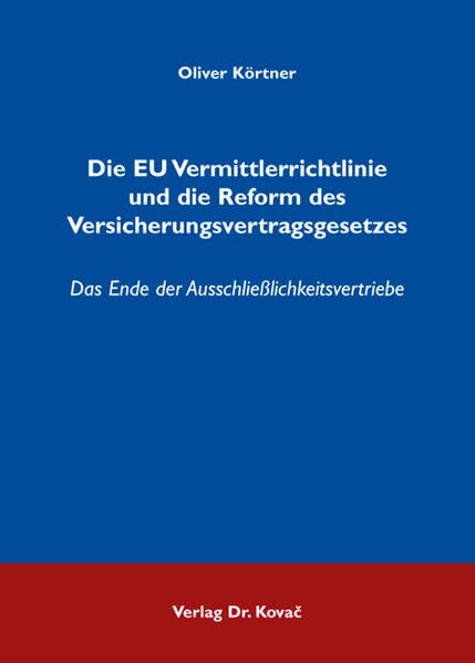 Die EU Vermittlerrichtlinie und die Reform des Versicherungsvertragsgesetzes: Das Ende der Ausschließlichkeitsvertriebe (Studien zum Völker- und Europarecht) Law