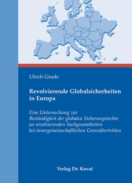 Revolvierende Globalsicherheiten in Europa: Eine Untersuchung zur Beständigkeit der globalen Sicherungsrechte an revolvierenden Sachgesamtheiten bei ... und Zivilprozessrecht sowie zum UN-Kaufrecht) Law