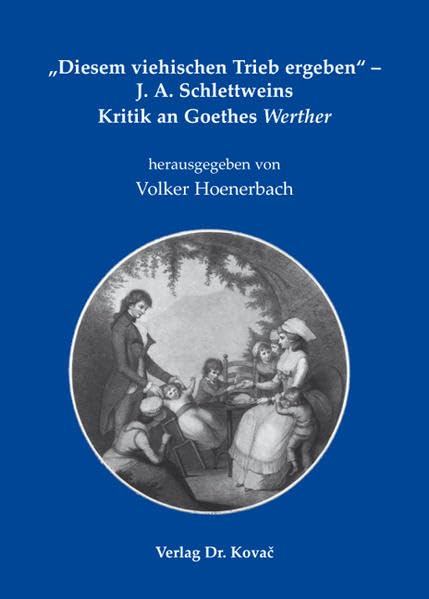 "Diesem viehischen Trieb ergeben" - J. A. Schlettweins Kritik an Goethes Werther: "Briefe an eine Freundinn über die Leiden des jungen Werthers" ... Roman „Die Leiden des jungen Werthers“) Contemporary literature Books