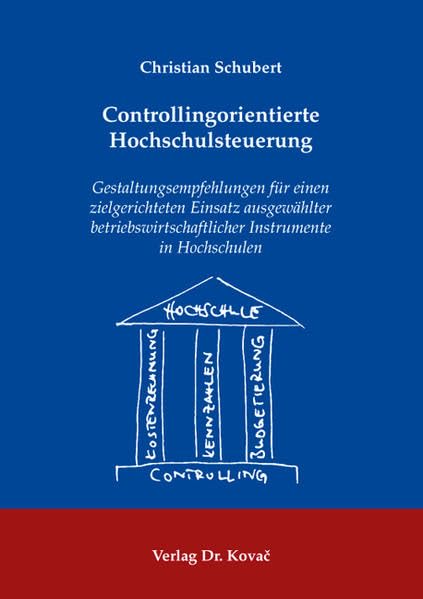 Controllingorientierte Hochschulsteuerung: Gestaltungsempfehlungen für einen zielgerichteten Einsatz ausgewählter betriebswirtschaftlicher Instrumente ... Betrieblichen Rechnungswesen und Controlling) Law