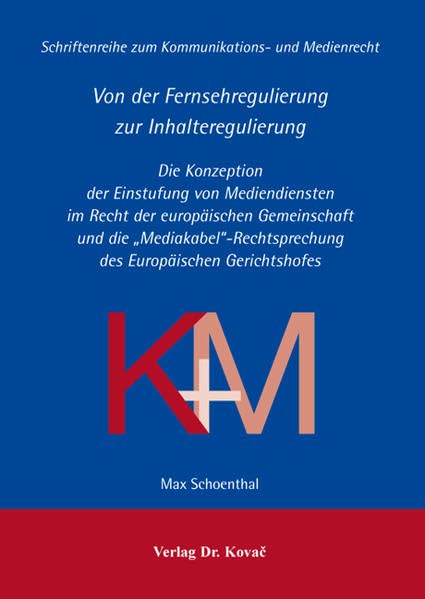 Von der Fernsehregulierung zur Inhalteregulierung: Die Konzeption der Einstufung von Mediendiensten im Recht der europäischen Gemeinschaft und die ... zum Kommunikations- und Medienrecht) Law
