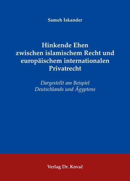 Hinkende Ehen zwischen islamischem Recht und europäischem internationalen Privatrecht: Dargestellt am Beispiel Deutschlands und Ägyptens ... Einheitsrecht und zur Rechtsvergleichung) Law