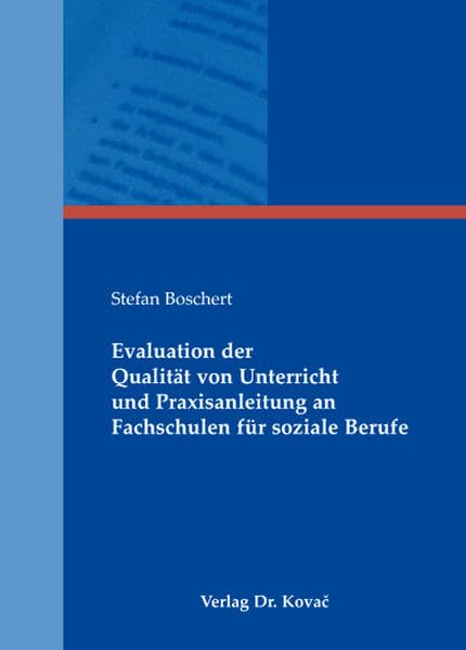 Evaluation der Qualität von Unterricht und Praxisanleitung an Fachschulen für soziale Berufe (Studien zur Berufs- und Professionsforschung) Psychology