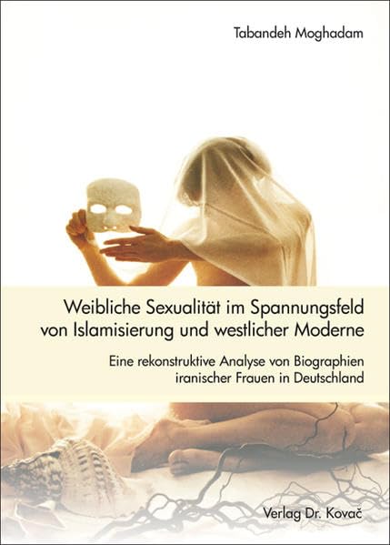 Weibliche Sexualität im Spannungsfeld von Islamisierung und westlicher Moderne: Eine rekonstruktive Analyse von Biographien iranischer Frauen in ... Schriftenreihe zur Geschlechterforschung) Law
