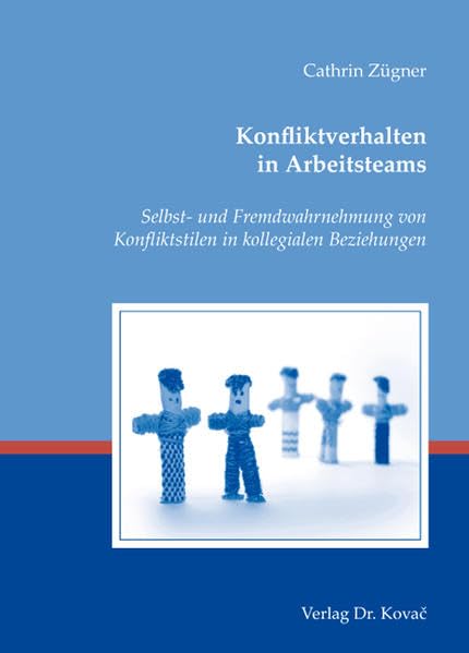 Konfliktverhalten in Arbeitsteams: Selbst- und Fremdwahrnehmung von Konfliktstilen in kollegialen Beziehungen (Schriften zur Arbeits-, Betriebs- und Organisationspsychologie) Psychology