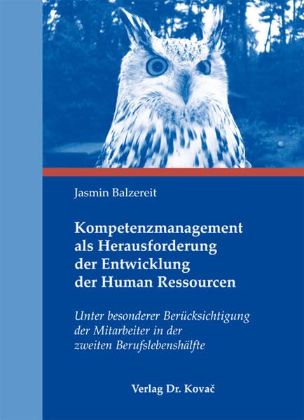 Kompetenzmanagement als Herausforderung der Entwicklung der Human Ressourcen: Unter besonderer Berücksichtigung der Mitarbeiter in der zweiten Berufslebenshälfte (Personalwirtschaft) Law