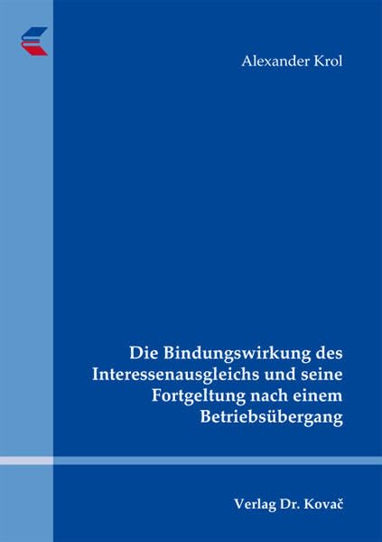 Die Bindungswirkung des Interessenausgleichs und seine Fortgeltung nach einem Betriebsübergang (Studienreihe Arbeitsrechtliche Forschungsergebnisse) book
