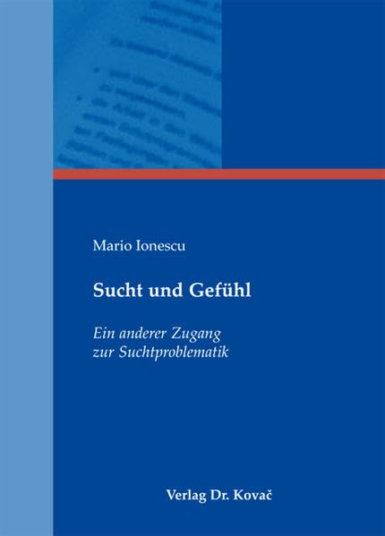 Sucht und Gefühl: Ein anderer Zugang zur Suchtproblematik - Entwicklung und Evaluation eines Behandlungsprogramms zur Verbesserung der Gefühlswahrnehmung und Emotionsregulation bei Suchtkranken Psychology