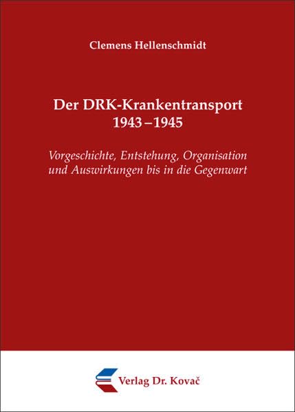 Der DRK-Krankentransport 1943-1945: Vorgeschichte, Entstehung, Organisation und Auswirkungen bis in die Gegenwart (Studien zur Zeitgeschichte) Politics & History