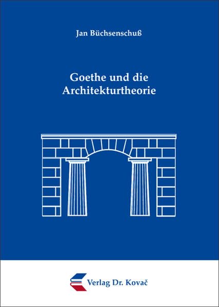 Goethe und die Architekturtheorie (EX ARCHITECTURA - Schriften zu Architektur, Städtebau und Baugeschichte) Architecture
