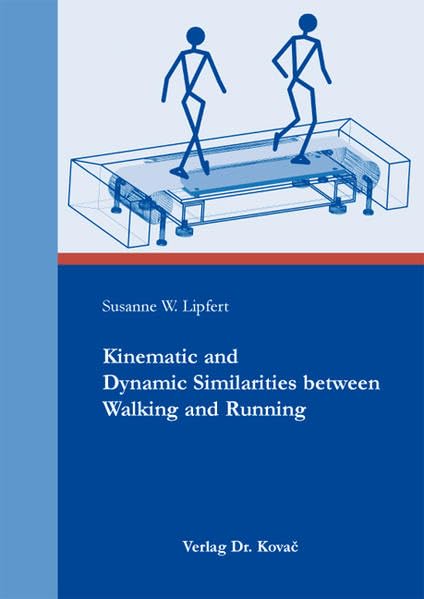 Kinematic and Dynamic Similarities between Walking and Running (Schriftenreihe Naturwissenschaftliche Forschungsergebnisse) Medicine