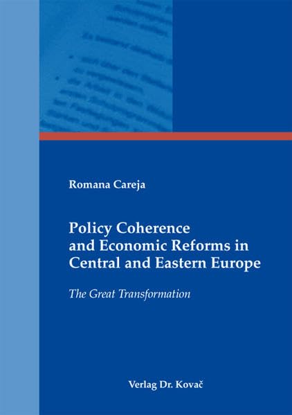 Policy Coherence and Economic Reforms in Central and Eastern Europe: The Great Transformation (POLITICA: Schriftenreihe zur politischen Wissenschaft) Law