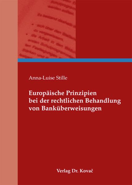 Europäische Prinzipien bei der rechtlichen Behandlung von Banküberweisungen (Schriftenreihe zum internationalen Einheitsrecht und zur Rechtsvergleichung) Law