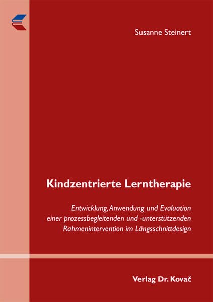 Kindzentrierte Lerntherapie: Entwicklung, Anwendung und Evaluation einer prozessbegleitenden und -unterstützenden Rahmenintervention im Längsschnittdesign (Schriften zur pädagogischen Psychologie) Education & Training
