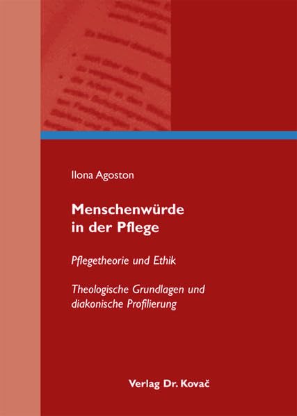 Menschenwürde in der Pflege: Pflegetheorie und Ethik. Theologische Grundlagen und diakonische Profilierung (Ethik in Forschung und Praxis) Death & Mourning