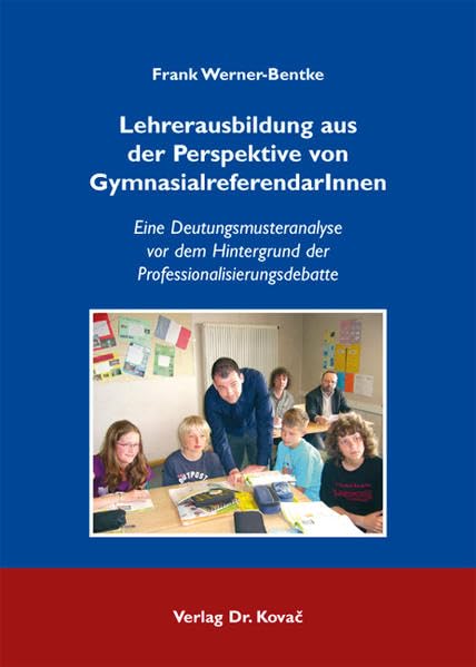 Lehrerausbildung aus der Perspektive von GymnasialreferendarInnen: Eine Deutungsmusteranalyse vor dem Hintergrund der Professionalisierungsdebatte (Studien zur Berufs- und Professionsforschung) Books