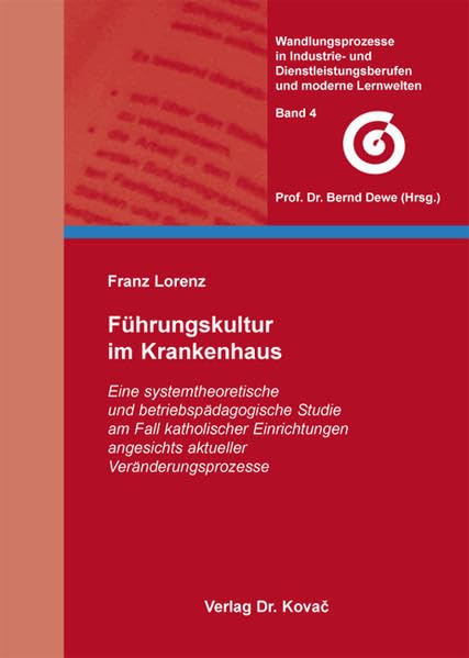 Führungskultur im Krankenhaus: Eine systemtheoretische und betriebspädagogische Studie am Fall katholischer Einrichtungen angesichts aktueller ... Martin-Luther-Universität Halle-Wittenberg) Business, Finance & Career