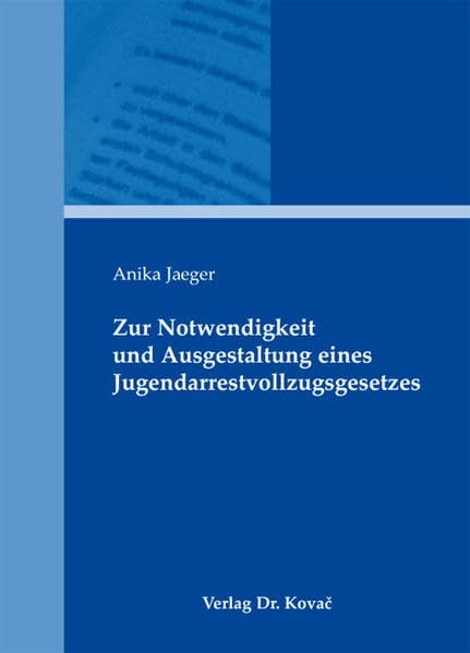Zur Notwendigkeit und Ausgestaltung eines Jugendarrestvollzugsgesetzes (CRIMINOLOGIA – Interdisziplinäre Schriftenreihe zur Kriminologie, kritischen ... Psychiatrie und Gewaltprävention) Law