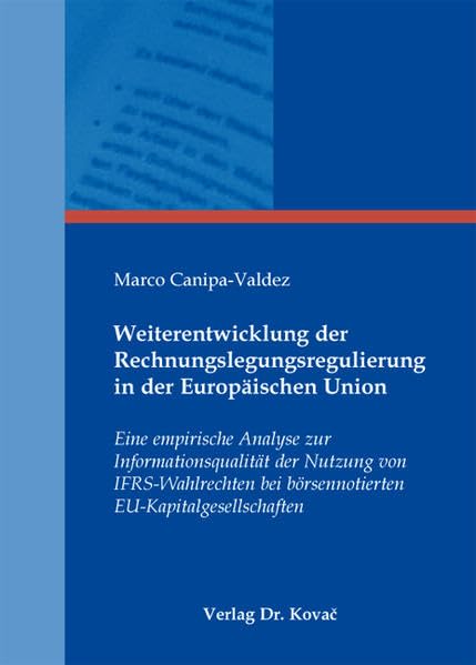 Weiterentwicklung der Rechnungslegungsregulierung in der Europäischen Union: Eine empirische Analyse zur Informationsqualität der Nutzung von ... (Internationale Rechnungslegung) Law