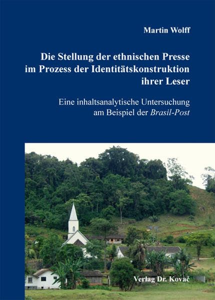 Die Stellung der ethnischen Presse im Prozess der Identitätskonstruktion ihrer Leser: Eine inhaltsanalytische Untersuchung am Beispiel der Brasil-Post (Schriften zur Medienwissenschaft) Law
